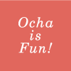 Ocha is Fun!